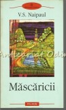 Cumpara ieftin Mascaricii - V.S. Naipaul, Editura Polirom, Iasi, 2003, 378 pagini, Coperta Brosata, ISBN 973-681-322-3