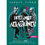 Botr&aacute;nyt akarunk! - puha k&ouml;t&eacute;s - R&aacute;galmak a CPg &eacute;s a magyar punkmozgalom ellen - Tak&aacute;cs Tibor