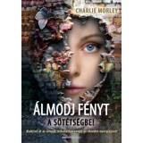 &Aacute;lmodj f&eacute;nyt a s&ouml;t&eacute;ts&eacute;gbe! - Alak&iacute;tsd &aacute;t az &aacute;rny&eacute;k l&aacute;thatatlan erej&eacute;t az &eacute;bred&eacute;s energi&aacute;j&aacute;v&aacute; - Charlie Morley