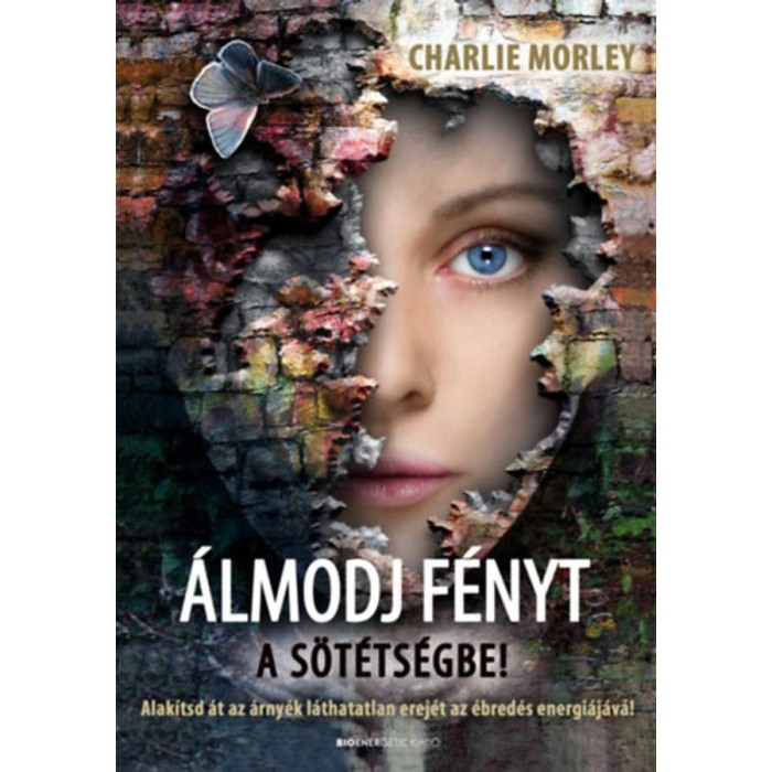&Aacute;lmodj f&eacute;nyt a s&ouml;t&eacute;ts&eacute;gbe! - Alak&iacute;tsd &aacute;t az &aacute;rny&eacute;k l&aacute;thatatlan erej&eacute;t az &eacute;bred&eacute;s energi&aacute;j&aacute;v&aacute; - Charlie Morley