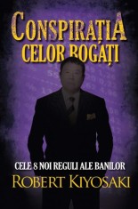 Conspiratia celor bogati - Robert T. Kiyosaki - Curtea Veche