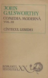 John Galsworthy - C&amp;icirc;ntecul lebedei ( COMEDIA MODERNĂ 3 ) foto