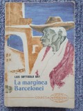 La marginea Barcelonei - Luis Goytisolo Gay , 1961, 272 pag