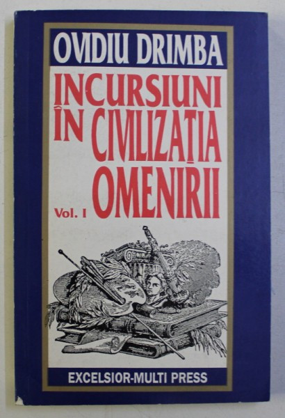 INCURSIUNI IN CIVILIZATIA OMENIRII VOL. I de OVIDIU DRIMBA , 1993