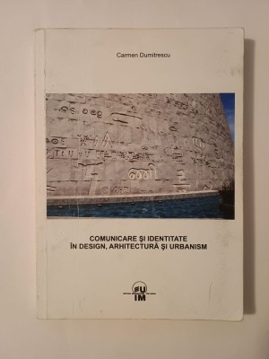 Carmen Dumitrescu - Comunicare și identitate &amp;icirc;n design, arhitectură și urbanism foto