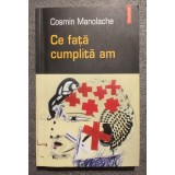 Cosmin Manolache - Ce faţă cumplită am (pref. Paul Cernat)