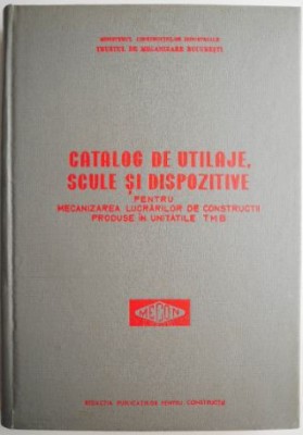 Catalog de utilaje, scule si dispozitive pentru mecanizarea lucrarilor de constructii produse in unitatile T.M.B. foto