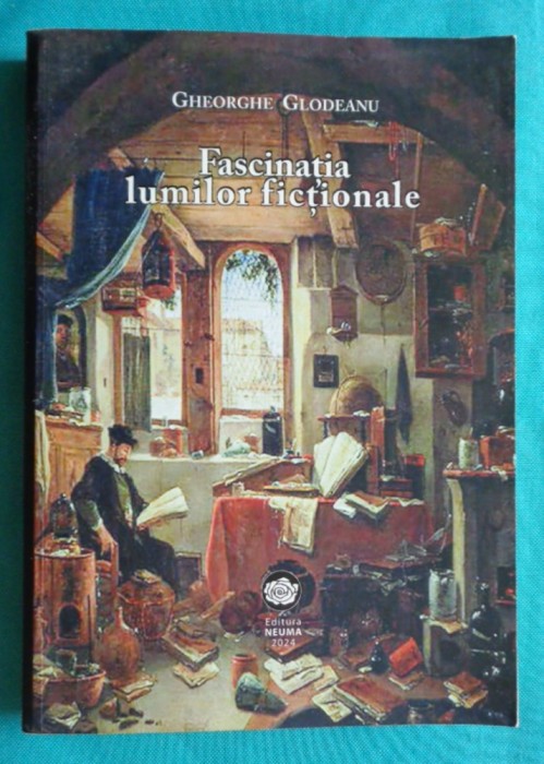 Gheorghe Glodeanu &ndash; Fascinatia lumilor fictionale Studii de literatura romana si universala