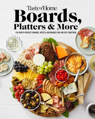 Taste of Home Boards, Platters &amp;amp; More: 150 Party Perfect Boards, Bites &amp;amp; Beverages for Any Get-Together foto