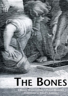 The Bones: A Handy Where-To-Find-It Pocket Reference Companion to Euclid&#039;s Elements