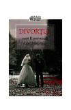 Divorțul: cum &icirc;l prevenim, cum &icirc;l depășim - Paperback brosat - Dmitry Semenik - Sophia