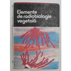 ELEMENTE DE RADIOBIOLOGIE VEGETALA , coordonator CORNEANU GABRIEL , 1989