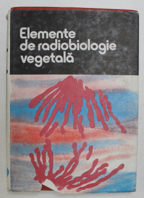 ELEMENTE DE RADIOBIOLOGIE VEGETALA , coordonator CORNEANU GABRIEL , 1989 foto