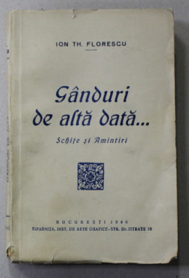 GANDURI DE ALTA DATA ...SCHITE SI AMINTIRI de ION TH. FLORESCU , 1940 foto