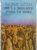 De la Moarte Pana in Zori - Thomas Wolfe - Roman, Editura Univers 1989, Limba Romana, 268 pagini
