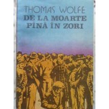 DE LA MOARTE PANA IN ZORI-THOMAS WOLFE-189963