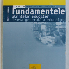 FUNDAMENTELE STIINTELOR EDUCATIEI - TEORIA GENERALA A EDUCATIEI de SORIN CRISTEA , 2003