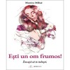 Esti un om frumos! Invata sa te iubesti - Monica Mihai, Bookzone. Roman de fictiune, dragoste, 224 pagini, limba romana