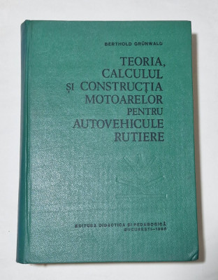 Berthold Grunwald - Teoria, calculul si constr. motoarelor pt. auto. rutiere foto