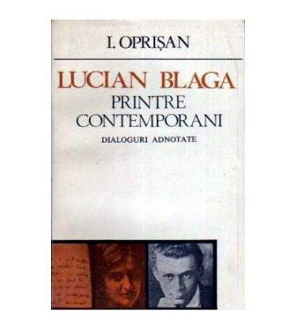 I. Oprisan - Lucian Blaga - Printre contemporani. Dialoguri adnotate