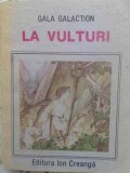 La Vulturi - Gala Galaction - Roman - Editura Ion Creanga, 1986 - Lectura Scolara
