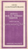 Stiinta, Bun Al Intregii Omeniri - Abdus Salam, Editura Politica 1985, 237 pagini