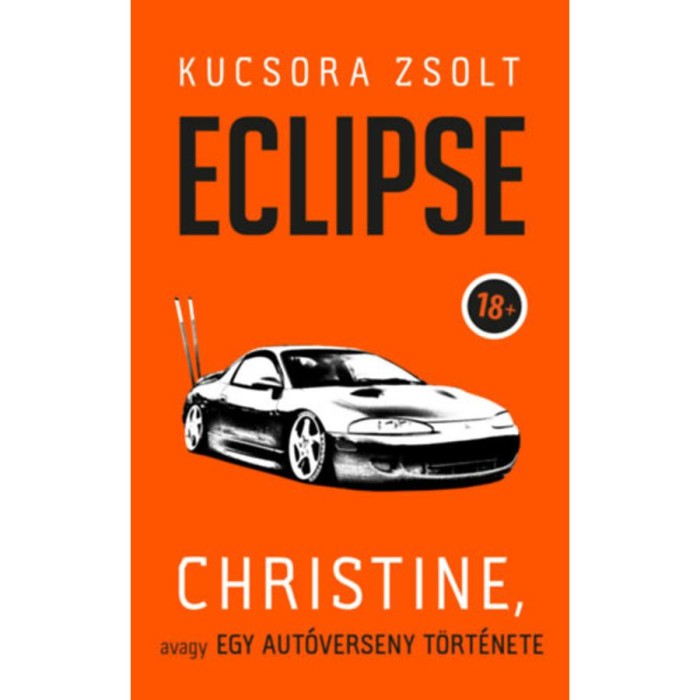 Eclipse - Christine, avagy egy aut&oacute;verseny t&ouml;rt&eacute;nete - Kucsora Zsolt