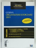 CODUL ORGANIZARII JUDICIARE , editie ingrijita de DAN LUPASCU , 2015