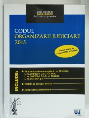 CODUL ORGANIZARII JUDICIARE , editie ingrijita de DAN LUPASCU , 2015 foto