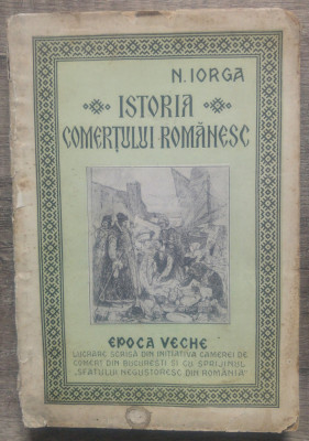 Istoria comertului romanesc, epoca veche - N. Iorga/ 1937 foto