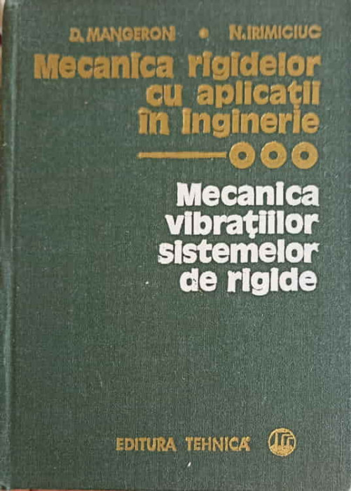 MECANICA RIGIDELOR CU APLICATII IN INGINERIE VOL.3 MECANICA VIBRATIILOR SISTEMELOR DE RIGIDE-D. MANGERON, N. IRI