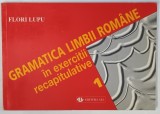 GRAMATICA LIMBII ROMANE IN EXERCITII RECAPITULATIVE , EDITIA A III - A de FLORI LUPU , 1988