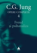 Freud şi psihanaliza - Opere Complete, vol. 4 &nbsp; - C.G. Jung