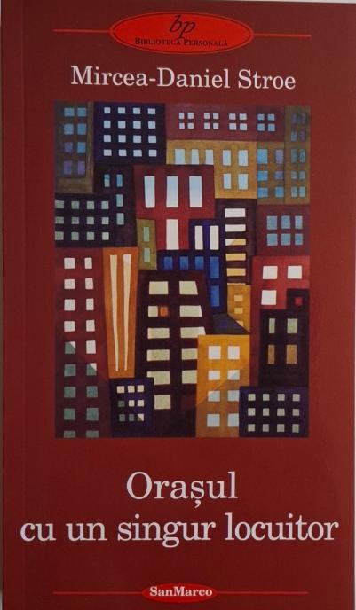 Orasul cu un singur locuitor &ndash; Mircea-Daniel Stroe