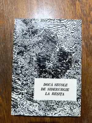 Monografie - Doua secole de siderurgie la Resita 1971 / R3P1F foto