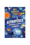 Astrofizica pentru copii grăbiți - Paperback brosat - Neil deGrasse Tyson - Pandora M