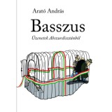 Basszus - &Uuml;zenetek Abszurdiszt&aacute;nb&oacute;l - Arat&oacute; Andr&aacute;s