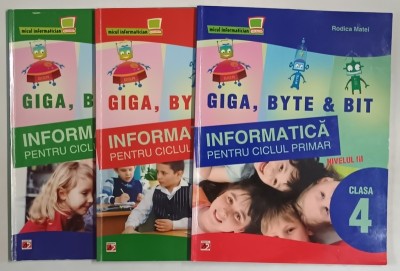 GIGA , BYTE AND BIT , INFORMATICA PENTRU CICLUL PRIMAR , CLASELE 1 - 2 , CLASA A 3 - A , CLASA A 4 - A de RODICA MATEIAS si DORINA MATEIAS , 2011 foto