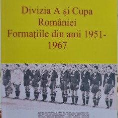 DIVIZIA A SI CUPA ROMANIEI FORMATIILE DIN ANII 1951- 1967 ROMEO IONESCU FOTBAL