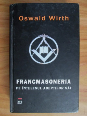 Francmasoneria pe intelesul adeptilor sai - Oswald Wirth foto