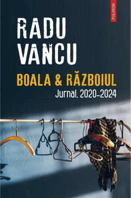 Boala Si Razboiul, Radu Vancu - Editura Polirom foto