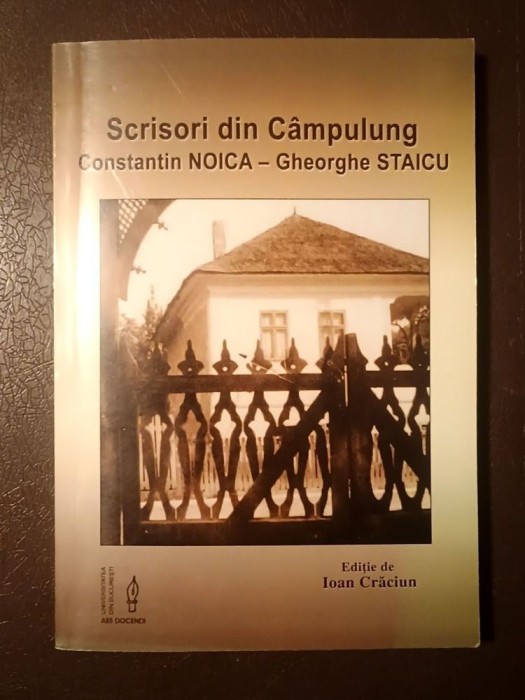 Ioan Crăciun (ed.) - Scrisori din C&acirc;mpulung: Constantin Noica - Gheorghe Staicu (ediția a II-a, rev.)