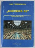 &#039;&#039; UNIVERS 69 &#039;&#039; de DAN TEODORESCU , reportaje culturale si sportive ..., 2019 , DEDICATIE *