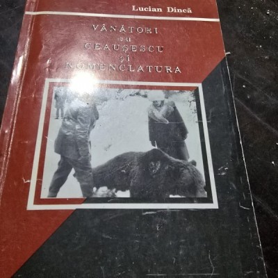 Vanatori cu Ceausescu si nomenclatura - Lucian Dinca foto
