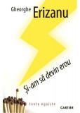 Și-am să devin erou - Paperback brosat - Gheorghe Erizanu - Cartier