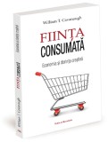 Ființa Consumată: Economia și Dorința Creștină - William T. Cavanaugh (2023, Traducere Dan Tomuleț, 127 pagini)