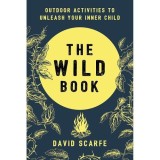 Cumpara ieftin The Wild Book: Outdoor Activities to Unleash Your Inner Child