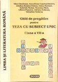 GHID DE PREGATIRE PENTRU TEZA CU SUBIECT UNIC - CLASA A VII-A-G. CAMATASU, A.E. CONSTANTINESCU SI COLAB.-364397