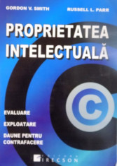 PROPRIETATEA INTELECTUALA, EVALUARE, EXPLOATARE, DAUNE PENTRU CONTRAFACERE de GORDON V. SMITH, RUSSELL L. PARR, 2008 foto