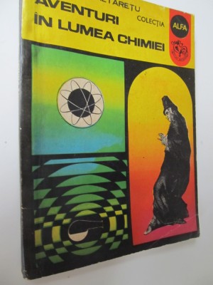 Aventura in lumea chimiei - Aurelian Baltaretu foto